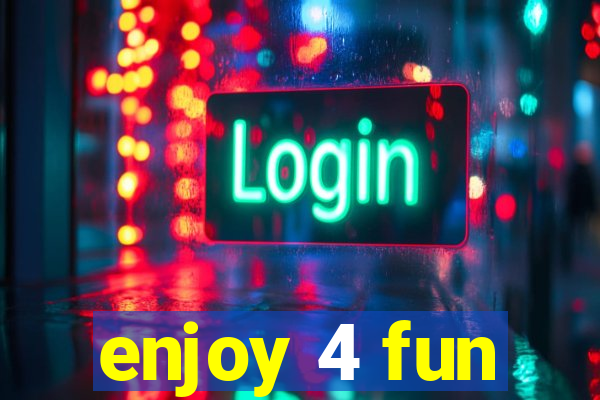 enjoy 4 fun